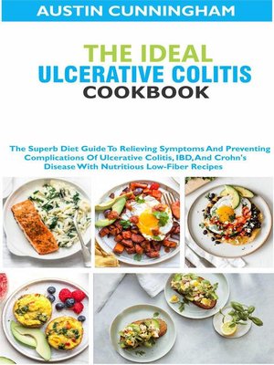 cover image of The Ideal Ulcerative Colitis Cookbook; the Superb Diet Guide to Relieving Symptoms and Preventing Complications of Ulcerative Colitis, IBD, and Crohn's Disease With Nutritious Low-Fiber Recipes